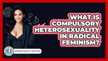 What Is Compulsory Heterosexuality In Radical Feminism? - Gender Equality Network