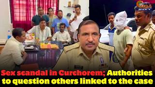 Scandal In Curchorem Authorities To Question Others Linked To The Case