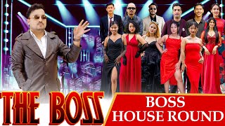 THE BOSS || BOSS HOUSE ROUND