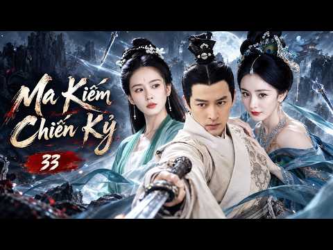 MA KIẾM CHIẾN KỶ - Tập 33 | Phim Cổ Trang Tiên Hiệp Siêu Đỉnh | Hồ Ca, Dương Mịch, Lưu Thi Thi
