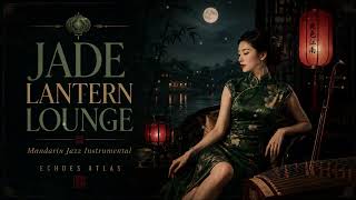 Mandarin Jazz Instrumental | Jade Lantern Lounge | Exclusive Oriental Lounge Music