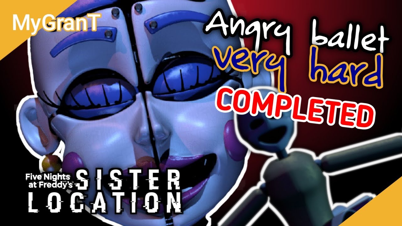 Angry ballet V.HARD COMPLETED! || FNAF Sister location - YouTube