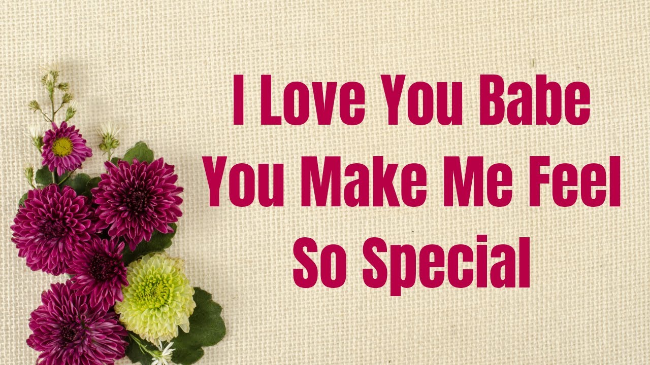 Love You Babe I Really Truly Do 💖💛 You Always Make Me Feel Special ...