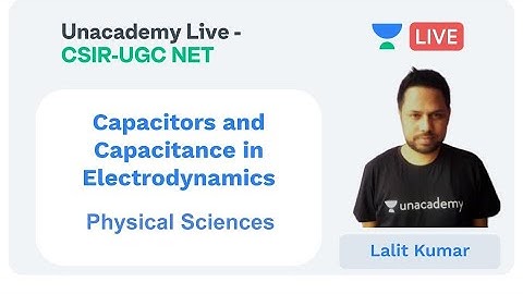 Capacitors and Capacitance | Physical sciences | Unacademy Live - CSIR UGC NET |  Lalit Kumar
