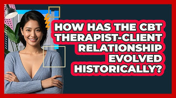 How Has The CBT Therapist-client Relationship Evolved Historically? - CBT Toolkit