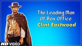 The Leading Man Of Box Office - Clint Eastwood Clint Eastwood Biography