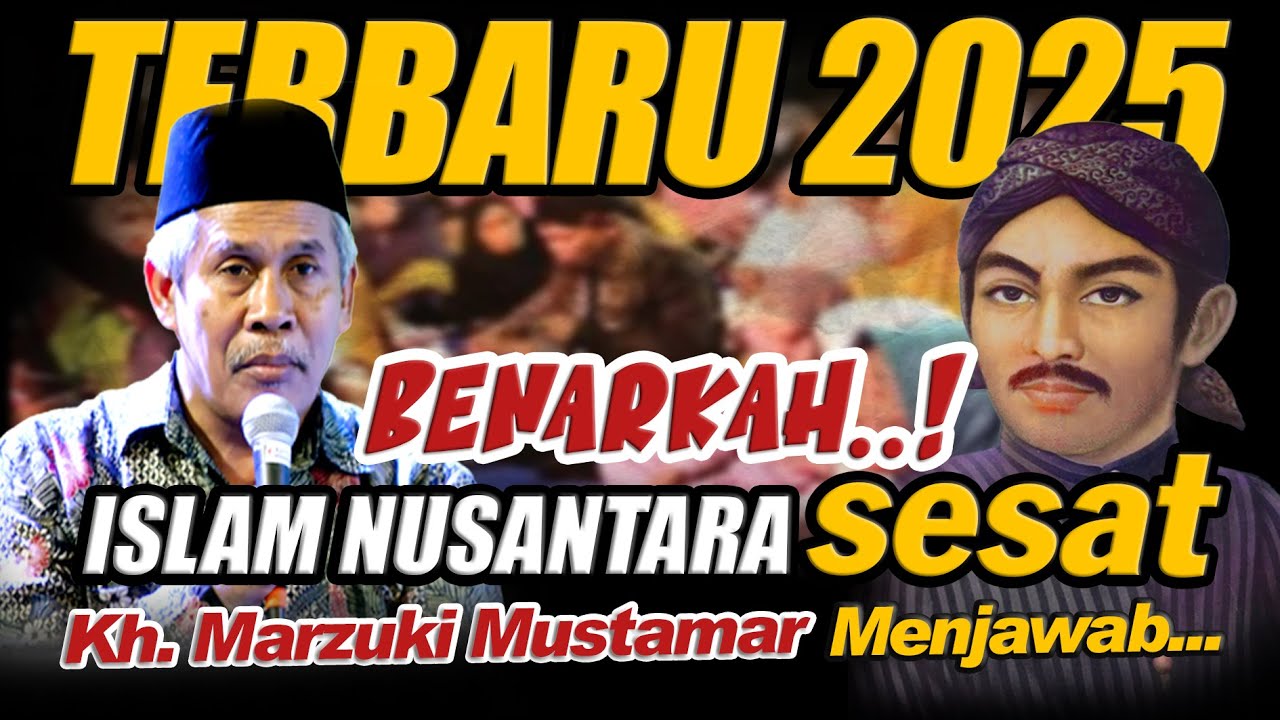 KH. MARZUKI MUSTAMAR TERBARU 2025 !! BENARKAH ISLAM NUSANTARA SESAT