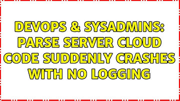 DevOps & SysAdmins: Parse server cloud code suddenly crashes with no logging