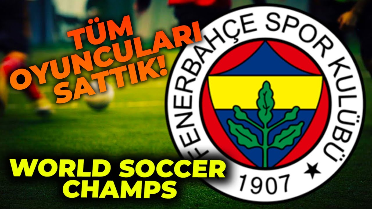 Herkesi Satıp Yeni Kadro ile Uefa! Fenerbahçe Rebuild Kariyer! World Soccer Champs