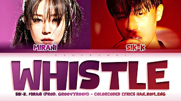 ''WHISTLE'' (Prod. GroovyRoom (그루비룸)) (Feat. SIK-K (식케이), MIRANI (미란이)) Lyrics 가사 (Color_Coded)