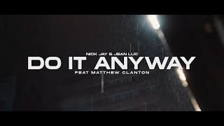 Nick Jay & Jean Luc feat. Matthew Clanton - Do It Anyway (Official Video)