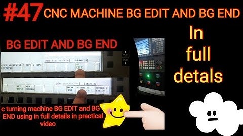 BG EDIT AND BG END || USING IN CNC TURNING MACHINE || IN FULL DETAILS AND PRACTICAL VIDEO..