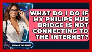 What Do I Do If My Philips Hue Bridge Is Not Connecting To The Internet? - Emerging Tech Insider