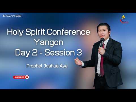 Holy Spirit Conference - Yangon Day 2 - Session 3 | Prophet Joshua Aye