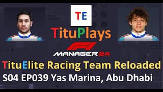 F1 Manager 24 TituElite Racing Team Reloaded | S04 EP039 Yas Marina Circuit, Abu Dhabi