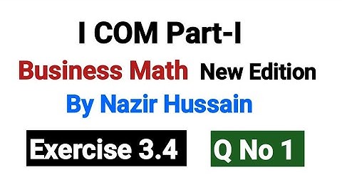 Business Math I۔COM Part-I By Nazir Hussain | Exercise 3.4 Q No 1 Chapter 3 |