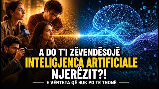 A DO T’I ZËVENDËSOJË INTELIGJENCA ARTIFICIALE NJERËZIT?!- E VËRTETA QË NUK PO TË THONË