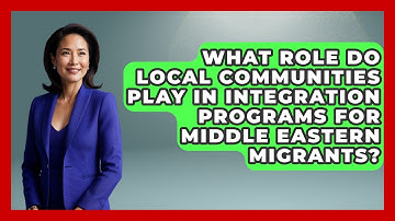 What Role Do Local Communities Play in Integration Programs for Middle Eastern Migrants?