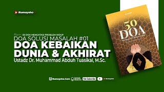 Doa Solusi Masalah #01 - Doa Kebaikan Dunia & Akhirat - Ustadz Dr. Muhammad Abduh Tuasikal, M.Sc.