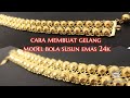 Cara membuat gelang model bola susun emas 24k