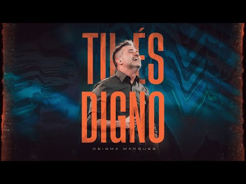Deigma Marques | Tu És Digno