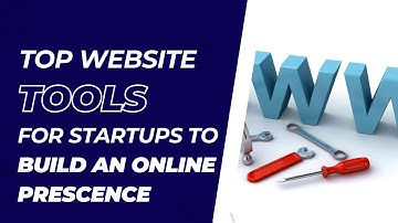 Top Website Tools for Startups To Build An Online Presence| Best Website Tools For Startups|