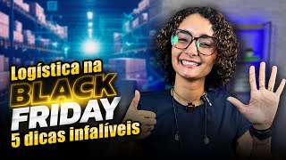 Black Friday 5 Dicas Infalíveis Para A Sua Operação Logística Ter Sucesso Nessa Data Tão Aguardada