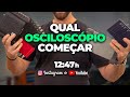 Qual Osciloscópio Começar?