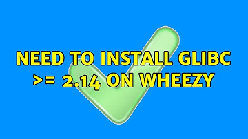 Unix & Linux: Need to install glibc ＞= 2.14 on Wheezy (3 Solutions!!)