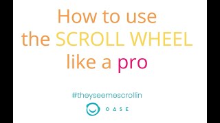 How to use the scrollwheel like a pro OASE