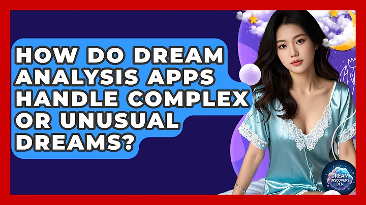 How Do Dream Analysis Apps Handle Complex or Unusual Dreams? - Dream Discovery Den