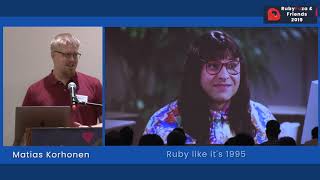 Rubyfuza 2019: Matias Korhonen - Ruby like it's 1995