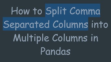 How to Split Comma Separated Columns into Multiple Columns in Pandas