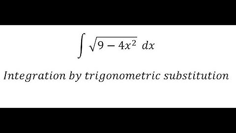 Calculus Help: ∫ √(9-4x^2 )  dx - Integration by trigonometric substitution - Techniques