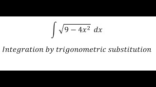 Calculus Help: ∫ √(9-4x^2 )  dx - Integration by trigonometric substitution - Techniques