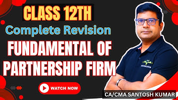 Complete Revision Of Fundamental Of Partnership Firm | Class 12th | By CA/CMA Santosh Kumar