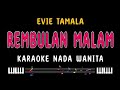 REMBULAN MALAM - Karaoke Nada Wanita [ EVIE TAMALA ]