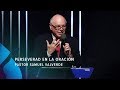 Perseverad en la oración - Pastor Samuel Valverde