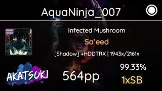 Akatsuki!rx | AquaNinja_007 | Infected Mushroom - Sa'eed [Shadow] +HDDTRX 99.33% 564pp #1 1x SB screenshot 5