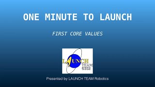 One Minute to LAUNCH - FIRST Core Values