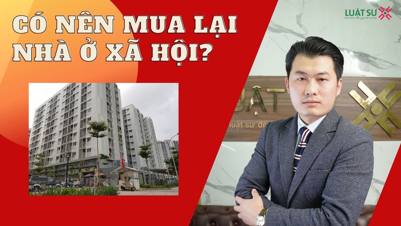 Có nên MUA LẠI NHÀ Ở XÃ HỘI? | Luật Sư X