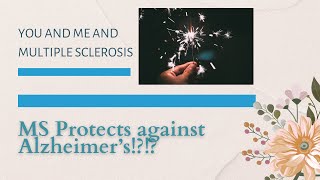 Multiple Sclerosis is protective against Alzheimer’s!