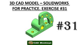 3D CAD MODEL- SOLIDWORKS FOR PRACTICE. EXERCISE #31