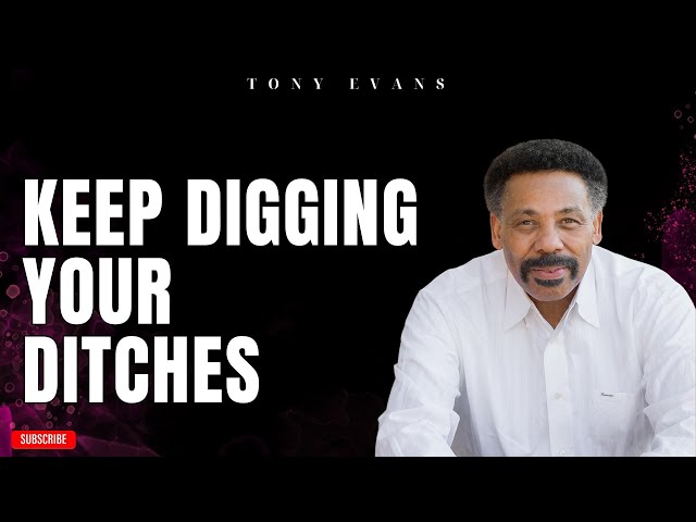 [ Tony evans ] Keep Digging Your Ditches | Faith in God class=