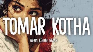 Papon, Keshab Nayan - Tomar Kotha (Lyrics)