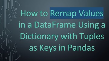 How to Remap Values in a DataFrame Using a Dictionary with Tuples as Keys in Pandas
