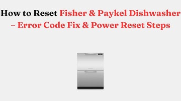 How to Reset Fisher & Paykel Dishwasher – Error Code Fix & Power Reset Steps