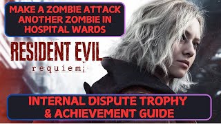 INTERNAL DISPUTE Trophy Guide- Make A Zombie Attack A Zombie In Hospital: RESIDENT EVIL- Requiem
