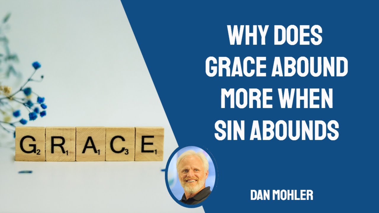 Why Does Grace Abound More When Sin Abounds Dan Mohler YouTube why does grace abound more when sin abounds dan mohler youtube