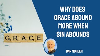 ✝️ Why does grace abound more when sin abounds? Dan Mohler